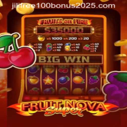Exploring FruitNovaSuper and Exclusive Jili Free 100 Bonus 2025
